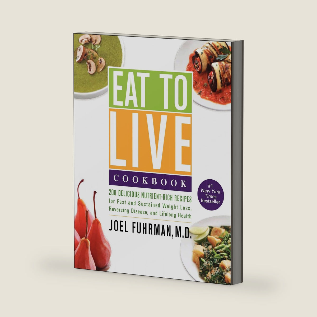 Eat to Live Cookbook: 200 Delicious Nutrient-Rich Recipes for Fast and Sustained Weight Loss, Reversing Disease, and Lifelong Health (Eat for Life, 4) by Joel Fuhrman M.D.
