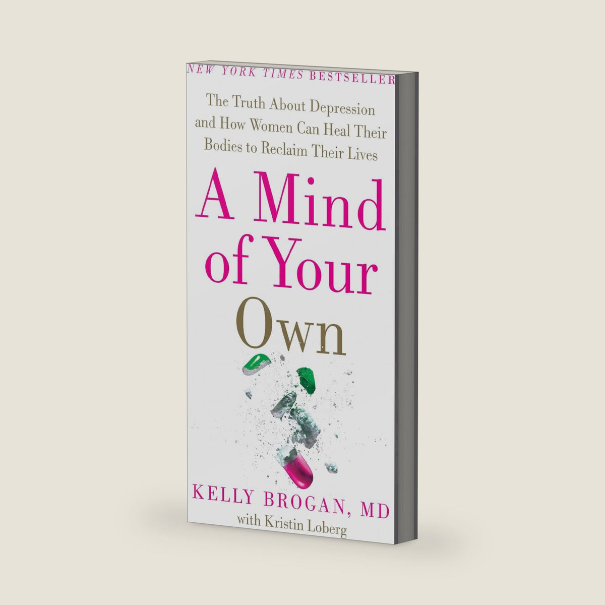 A Mind of Your Own: The Truth About Depression and How Women Can Heal Their Bodies to Reclaim Their Lives by Kelly Brogan M.D.