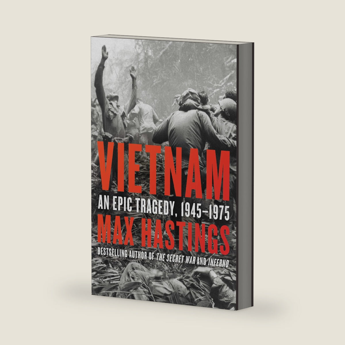 Vietnam: An Epic Tragedy, 1945-1975 ― A NYT Bestselling Historian's Military History Told Through Firsthand Testimony by Max Hastings