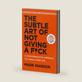 The Subtle Art of Not Giving a F*ck: A Counterintuitive Approach to Living a Good Life by Mark Manson