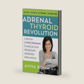The Adrenal Thyroid Revolution: A Proven 4-Week Program to Rescue Your Metabolism, Hormones, Mind & Mood by Aviva Romm M.D.