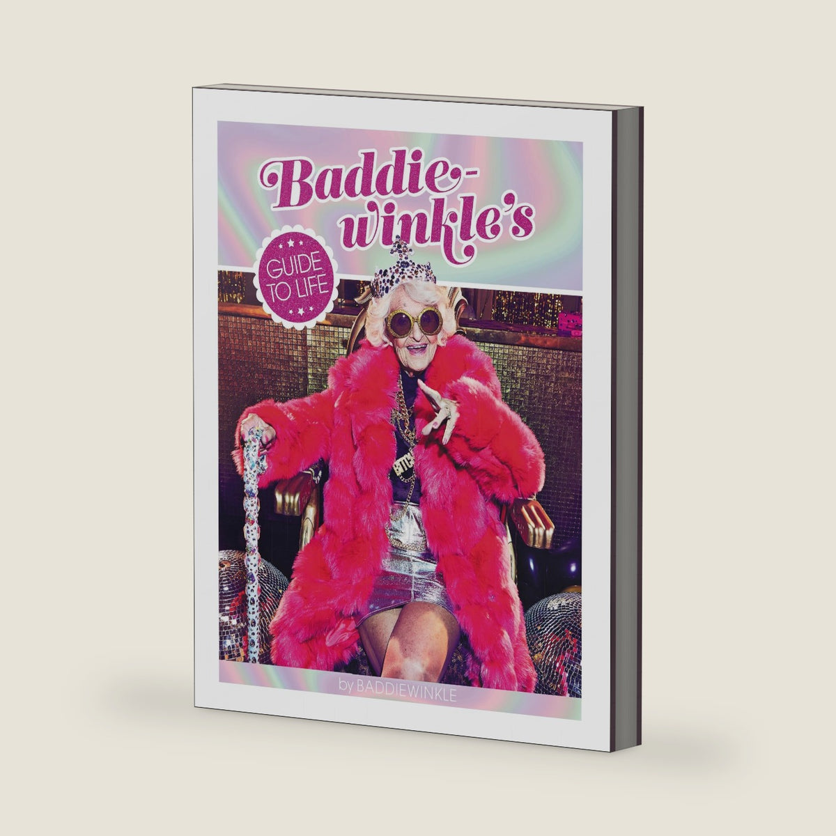 Baddiewinkle's Guide to Life: A Humorous, Illustrated Handbook by the Octogenarian Internet Sensation on Youthful Style and Adventurous Living by Baddiewinkle