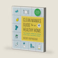 Clean Mama’s Guide to a Healthy Home: The Simple, Room-by-Room Plan for a Natural Home – 50+ Organic DIY Recipes for Detoxing and Family Wellness by Becky Rapinchuk