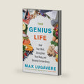The Genius Life: Heal Your Mind, Strengthen Your Body, and Become Extraordinary (Genius Living, 2) by Max Lugavere