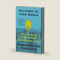 Welcome to Your World: How the Built Environment Shapes Our Lives – The Architecture Critic's Illustrated Guide to Psychology, Design, and Human Well-Being by Sarah Williams Goldhagen