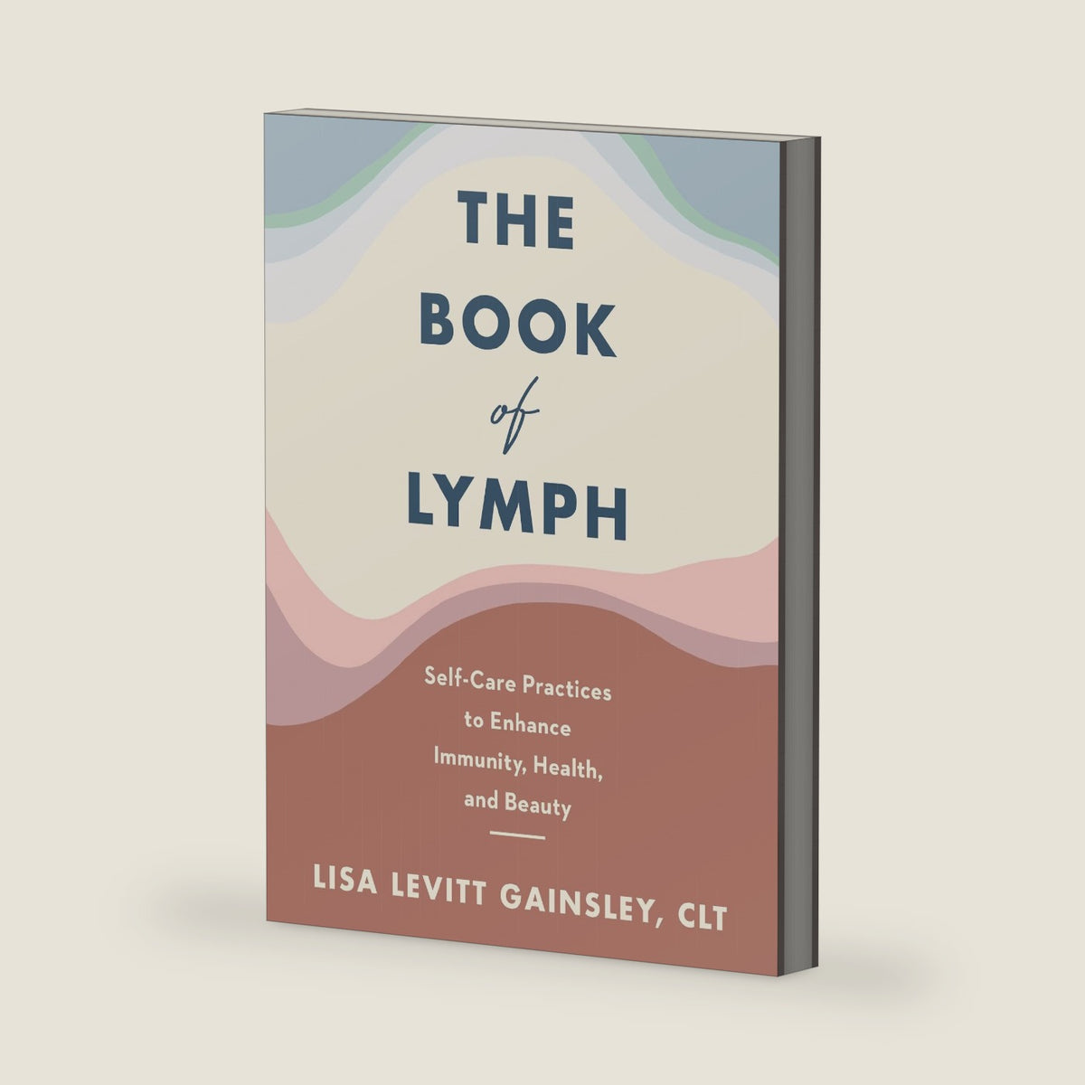The Book of Lymph: Self-Care Practices to Enhance Immunity, Health, and Beauty ― An Illustrated Guide to Five-Minute Lymphatic Massage by Lisa Levitt Gainsley