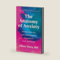 The Anatomy of Anxiety: Understanding and Overcoming the Body's Fear Response – A Holistic Health Guide to Root Causes and Natural Anxiety Relief by Ellen Vora MD