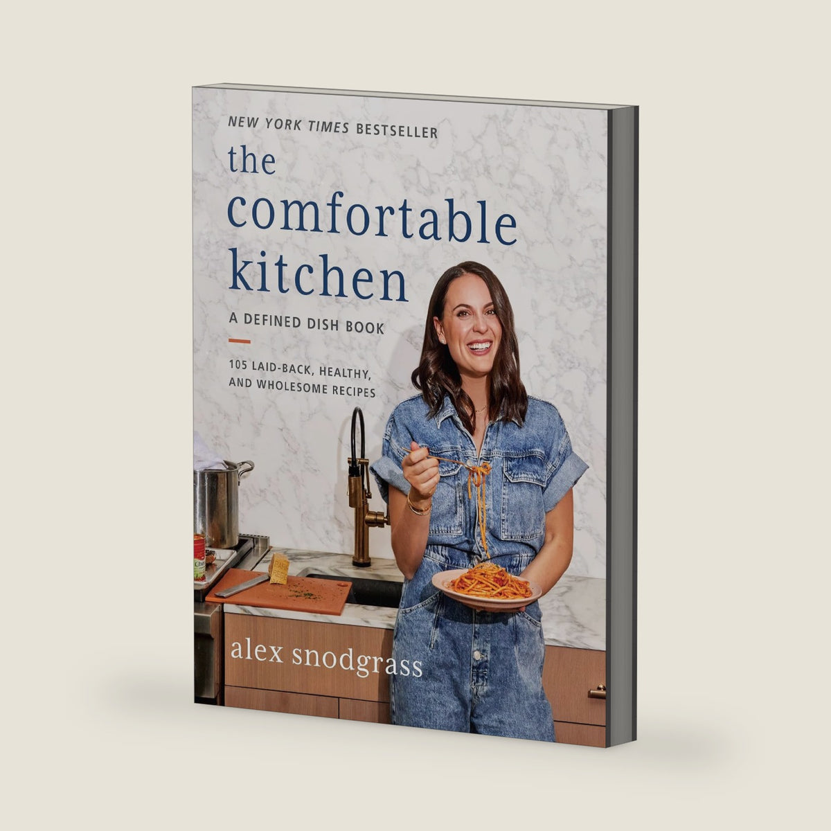 The Comfortable Kitchen: Bestselling Approachable and Nutritious Recipes for Everyday Meals That Bring Joy Back to the Family Table (A Defined Dish Book, 2) by Alex Snodgrass