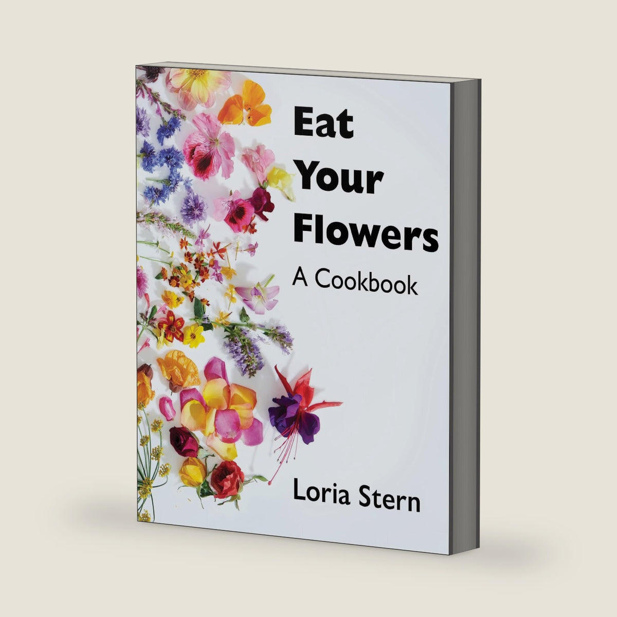 Eat Your Flowers: A Cookbook by Loria Stern