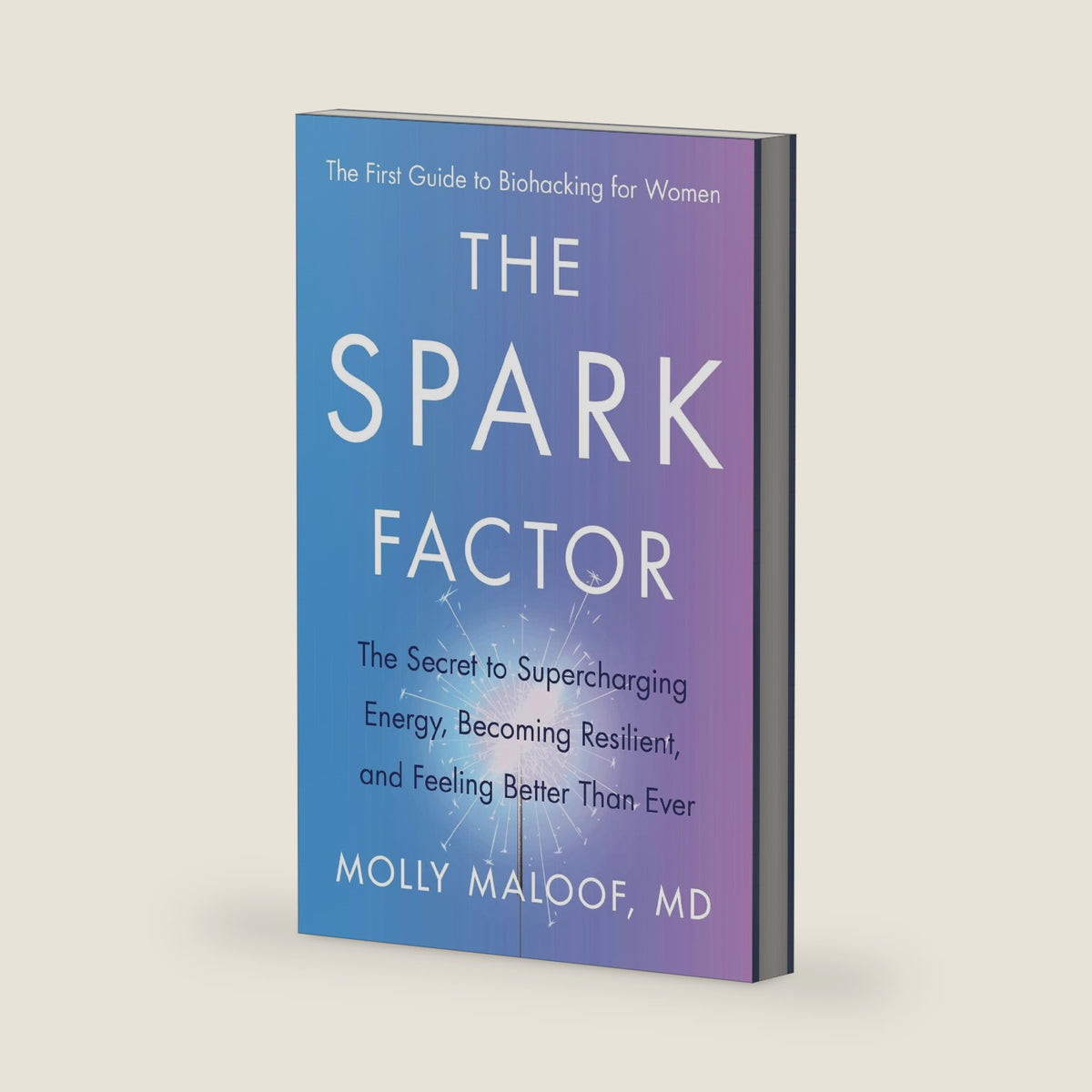 The Spark Factor: The Secret to Supercharging Energy, Becoming Resilient, and Feeling Better Than Ever – A Cutting-Edge Cellular Health Program for Personalized Women's Biology by Molly Maloof