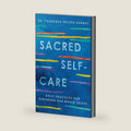 Sacred Self-Care: A Study of Spiritual Self-Care Through Devotion and Reflection by Chanequa Walker-Barnes