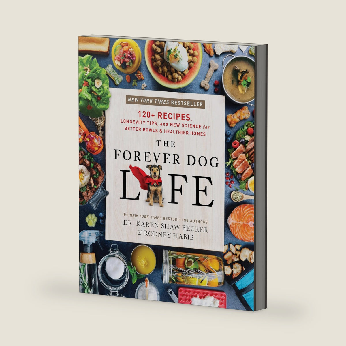 The Forever Dog Life: 120+ Recipes, Longevity Tips, and New Science for Better Bowls and Healthier Homes ― A Natural Dog Care Guide by Rodney Habib