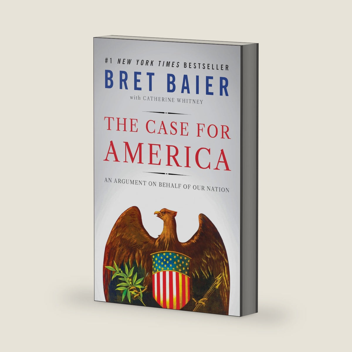 The Case for America: An Argument on Behalf of Our Nation – A Thoughtful Defense of Our History, Values, and National Character in Divisive Times by Bret Baier