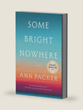 Some Bright Nowhere: Oprah’s Book Club: A Novel Called "Extraordinary" by Elin Hilderbrand by Ann Packer