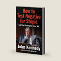 How to Test Negative for Stupid: And Why Washington Never Will―A Senator's Funny and Perceptive Takedown of Washington Politics by John Kennedy