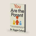You Are the Parent: Move from Overparenting to Balanced Parenting and Become the Leader Your Child Needs – A Framework for Confident Parenting Through Discipline, Boundaries, and Emotional Skills by Dr. Siggie Cohen