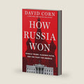 How Russia Won: Donald Trump, Vladimir Putin, and the Fight for America by David Corn