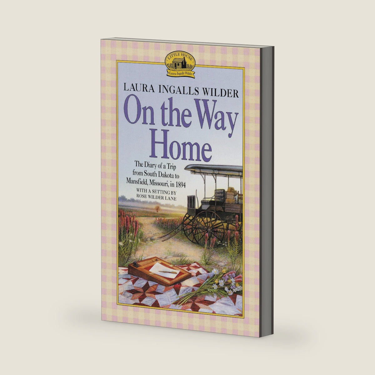 On the Way Home: The Diary of a Trip from South Dakota to Mansfield, Missouri, in 1894 by Laura Ingalls Wilder
