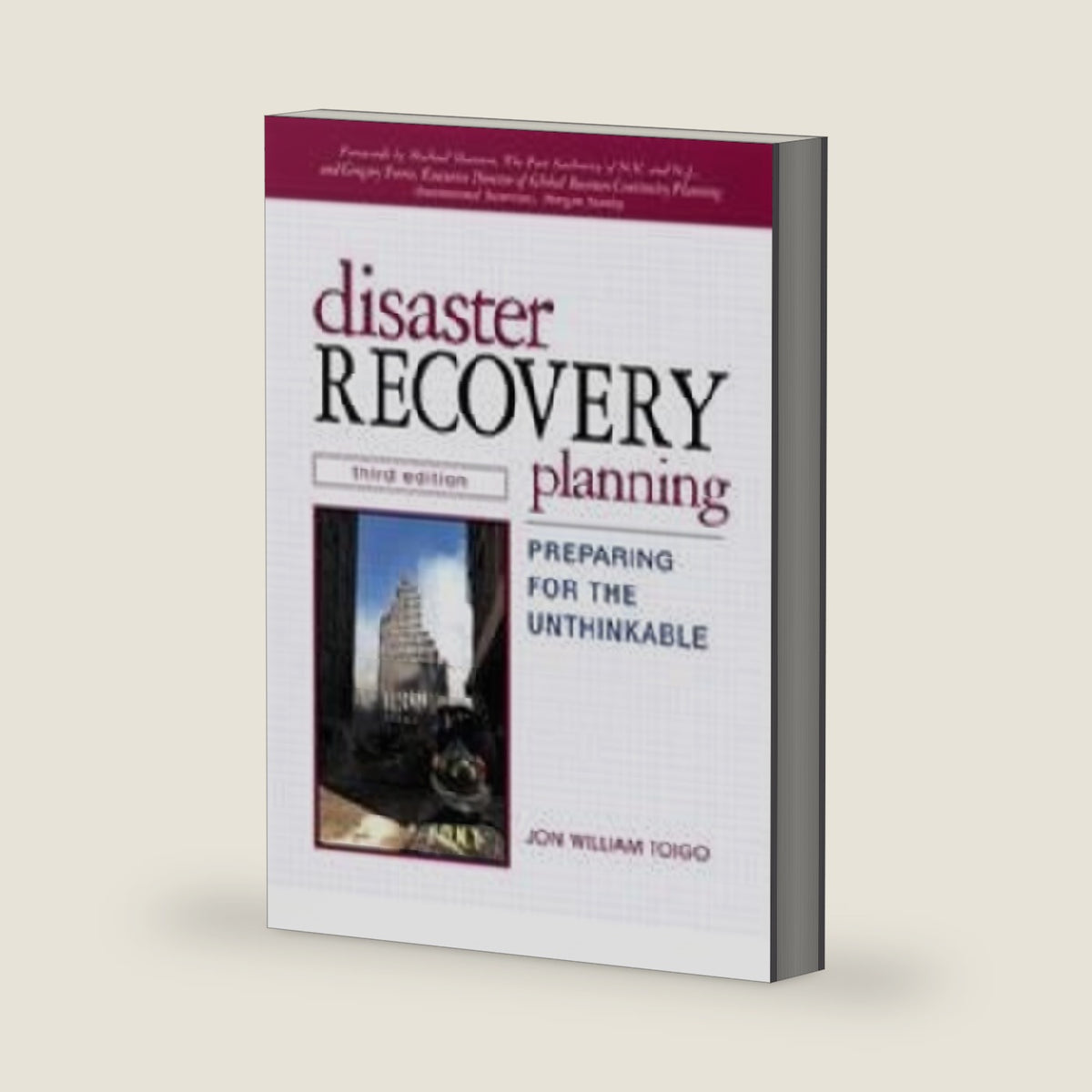 Disaster Recovery Planning: Preparing for the Unthinkable by Jon Toigo