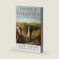American Colonies: The Settling of North America, Vol. 1 by Alan Taylor