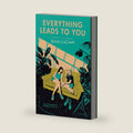 Everything Leads to You by Nina LaCour
