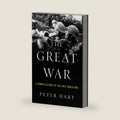 The Great War: A Combat History of the First World War by Peter Hart