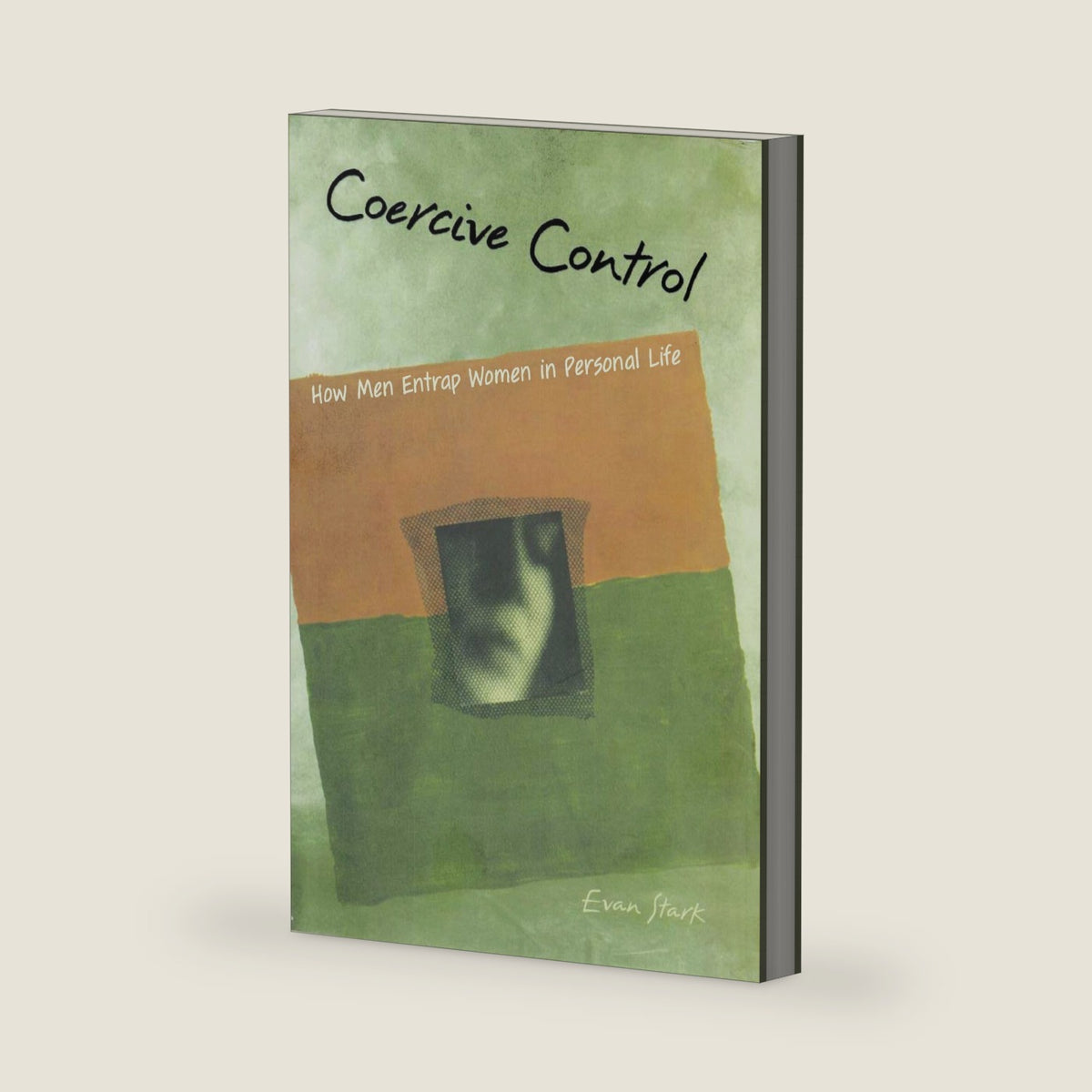 Coercive Control: How Men Entrap Women in Personal Life (Interpersonal Violence) by Evan Stark