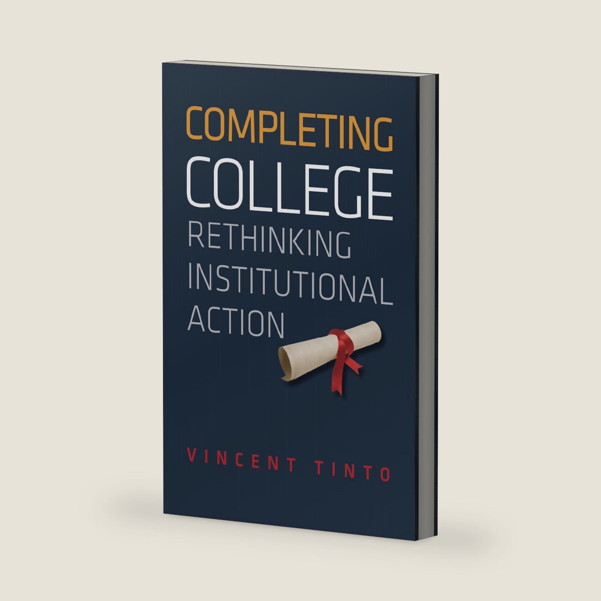 Completing College: Rethinking Institutional Action by Vincent Tinto