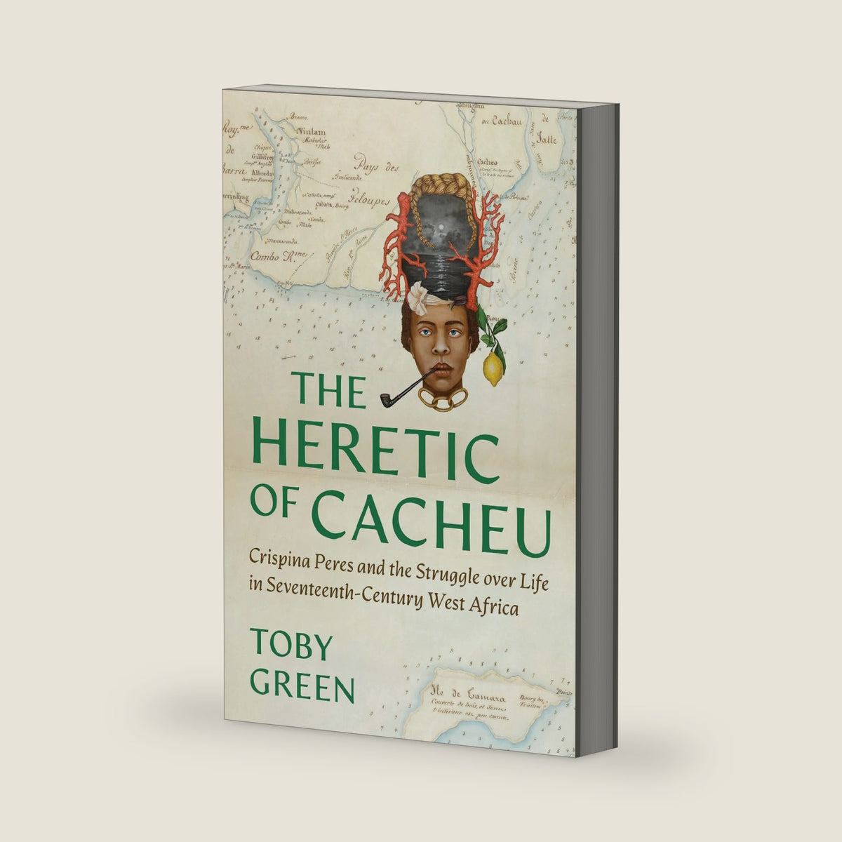 The Heretic of Cacheu: Crispina Peres and the Struggle over Life in Seventeenth-Century West Africa by Toby Green