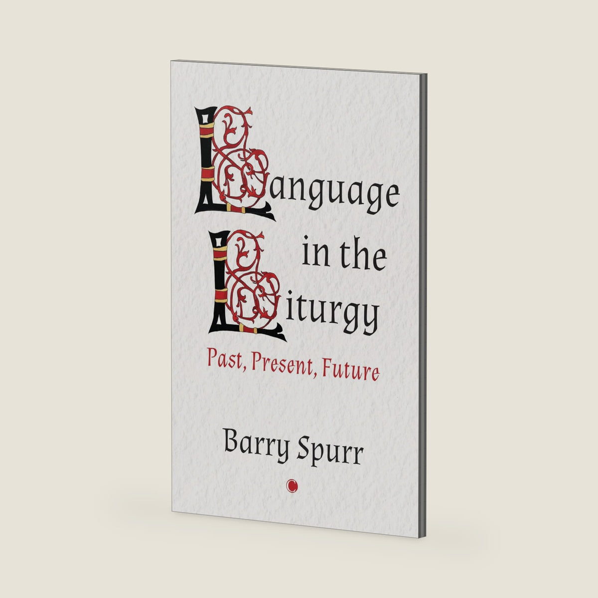 Language in the Liturgy: Past, Present and Future by Barry Spurr