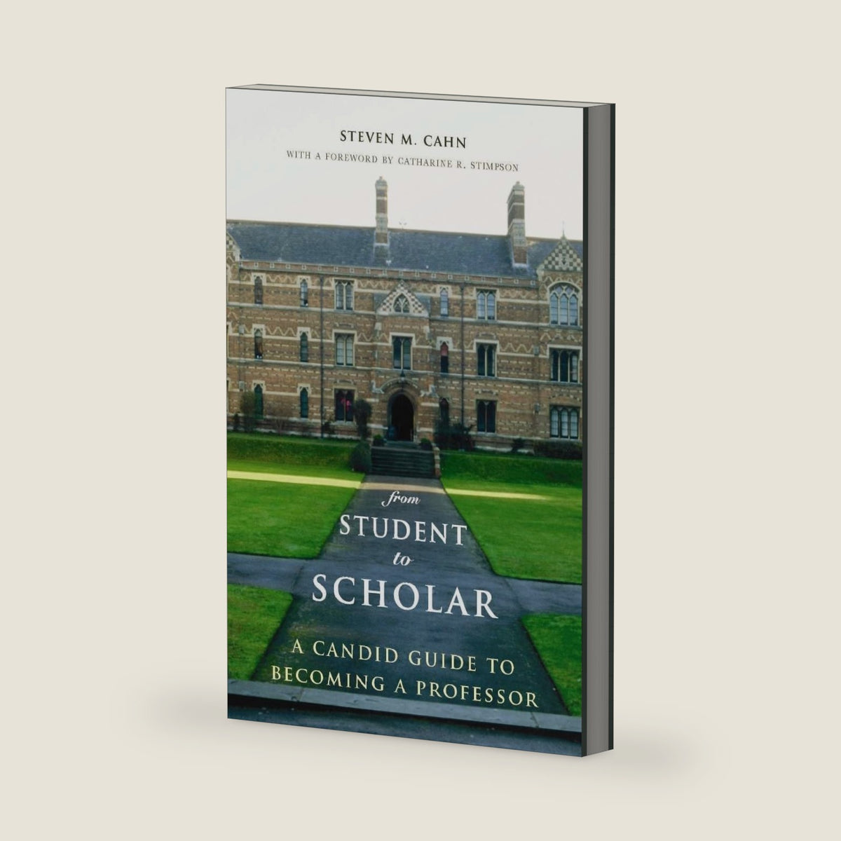 From Student to Scholar: A Candid Guide to Becoming a Professor by Steven Cahn