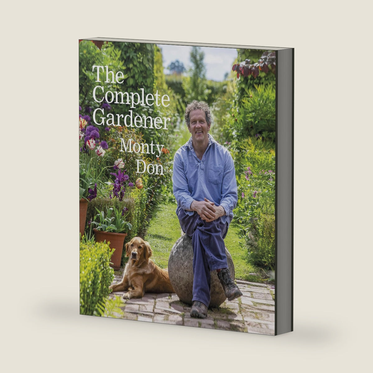 The Complete Gardener: A Practical, Imaginative Guide to Every Aspect of Gardening by Monty Don