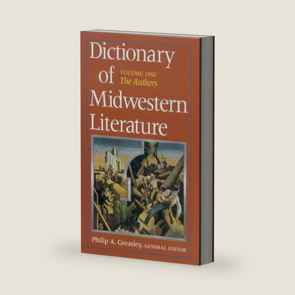 Dictionary of Midwestern Literature: Volume One: The Authors by Philip A. Greasley