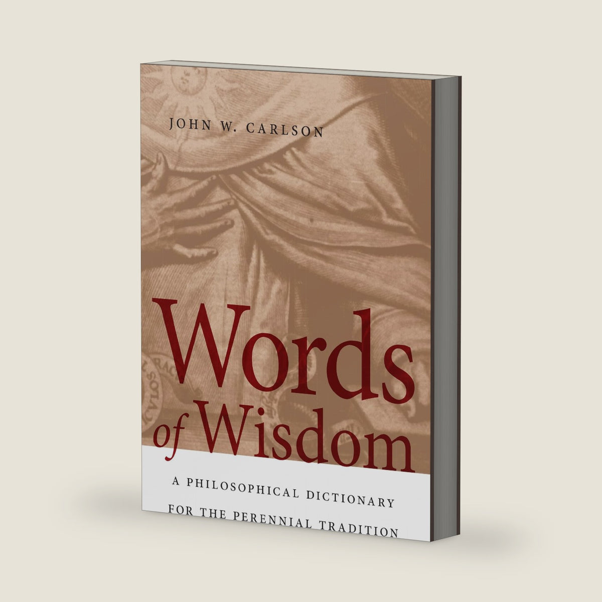 Words of Wisdom: A Philosophical Dictionary for the Perennial Tradition by John W. Carlson