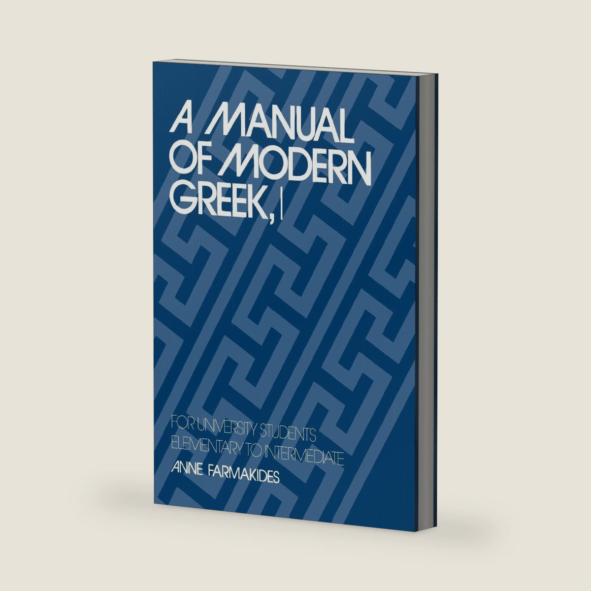 A Manual of Modern Greek, I: For University Students: Elementary to Intermediate (Yale Language Series) by Anne Farmakides