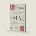 Bearing False Witness: Debunking Centuries of Anti-Catholic History by Rodney Stark