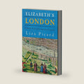 Elizabeth's London: Everyday Life in Elizabethan London by LIZA PICARD
