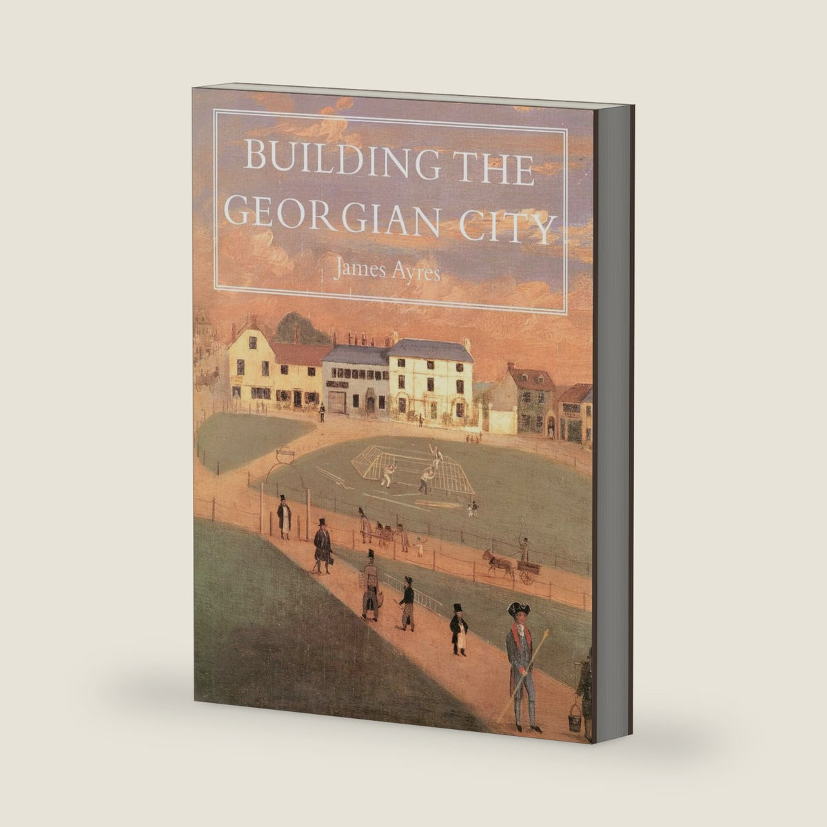 Building the Georgian City by James Ayres