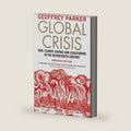 Global Crisis: War, Climate Change and Catastrophe in the Seventeenth Century by Geoffrey Parker