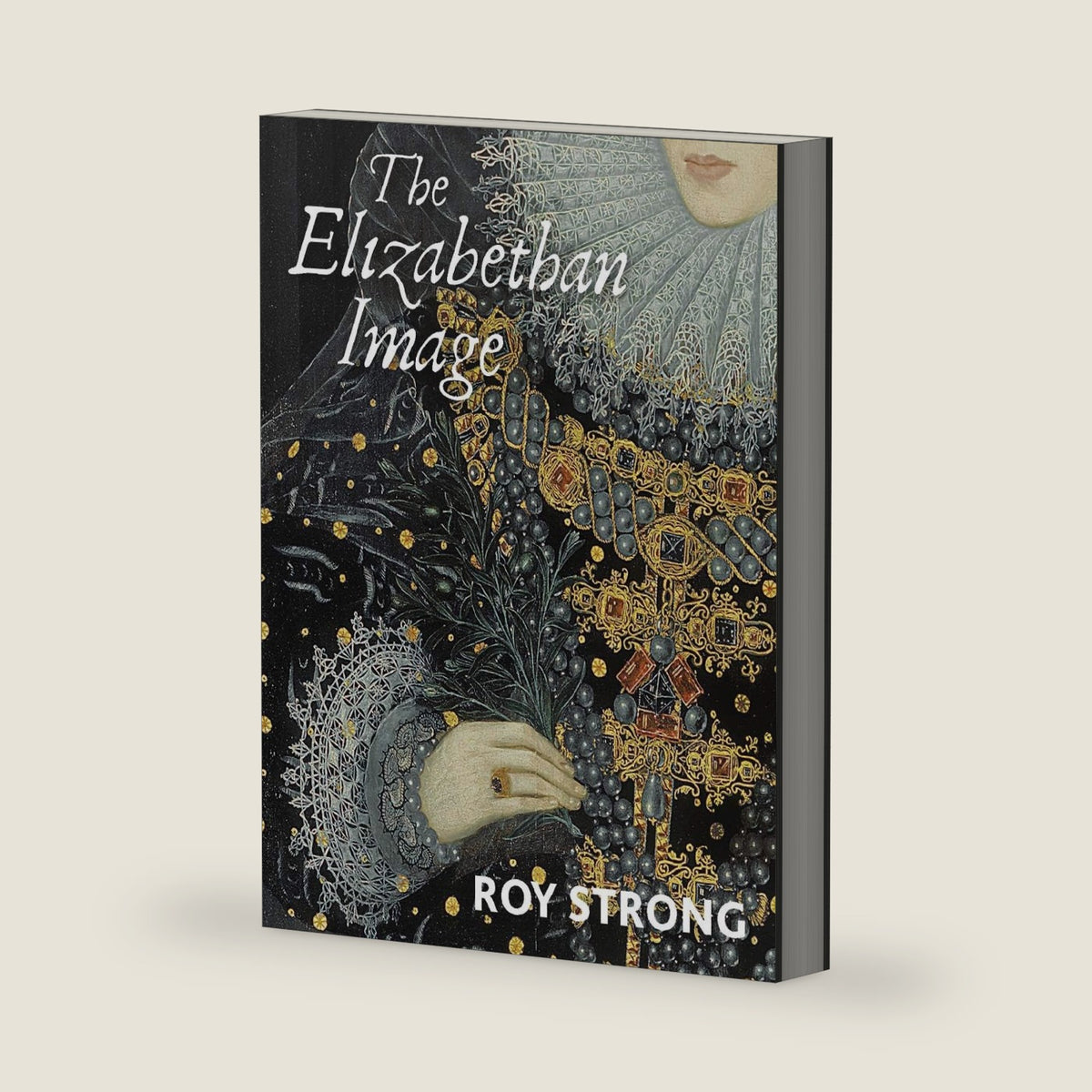 The Elizabethan Image: An Introduction to English Portraiture, 1558–1603 by Roy Strong