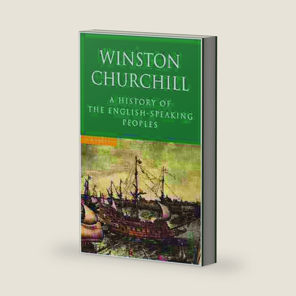 A History of the English Speaking Peoples by Winston CHURCHILL