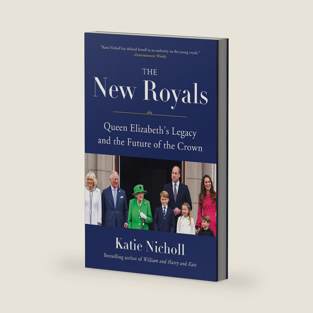 The New Royals: Queen Elizabeth's Legacy and the Future of the Crown by Katie Nicholl