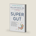 Super Gut: A Four-Week Plan to Reprogram Your Microbiome, Restore Health, and Lose Weight by William Davis M.D.