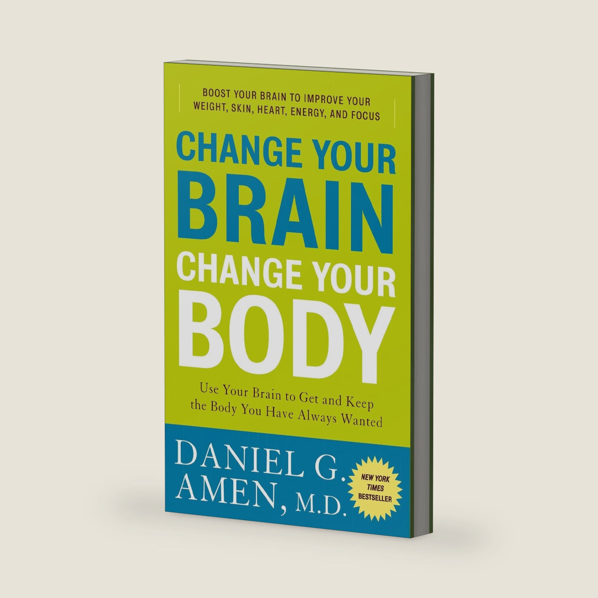 Change Your Brain, Change Your Body: Use Your Brain to Get and Keep the Body You Have Always Wanted by Daniel G. Amen