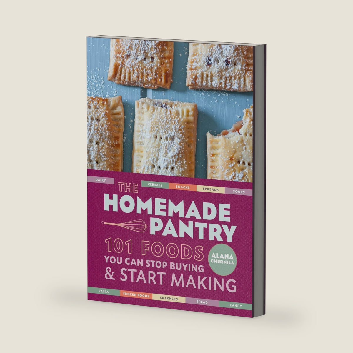 The Homemade Pantry: 101 Foods You Can Stop Buying and Start Making: A Cookbook by Alana Chernila