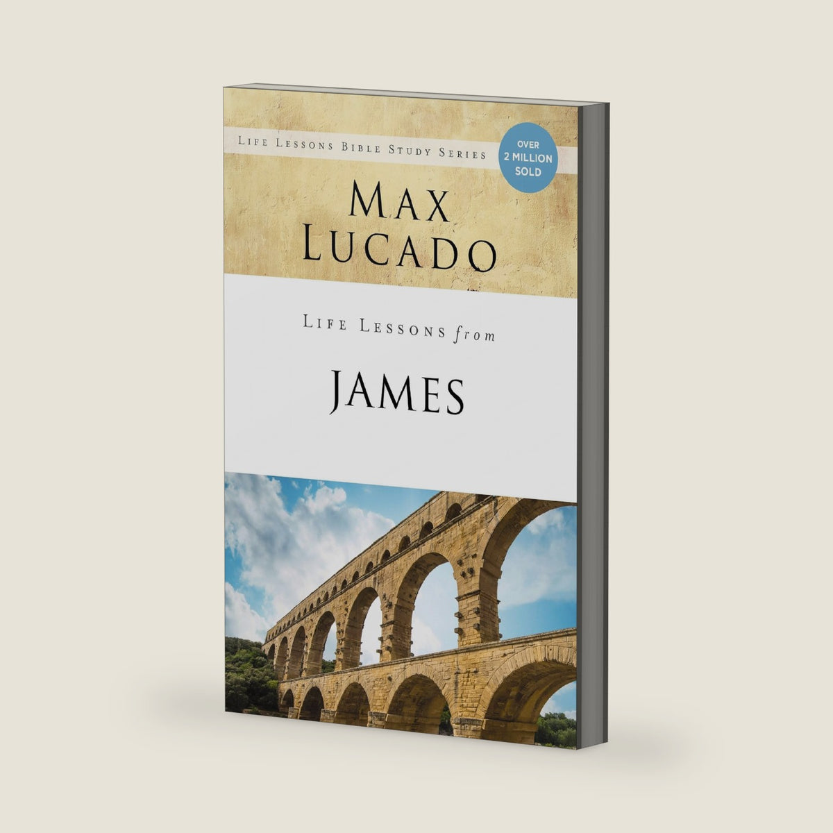 Life Lessons from James: Practical Wisdom by Max Lucado