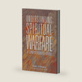 Understanding Spiritual Warfare: A Comprehensive Guide by Sam Storms