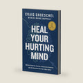 Heal Your Hurting Mind: Biblical Hope for Anxiety, Depression, Burnout, and the Emotions No One Talks About by Craig Groeschel