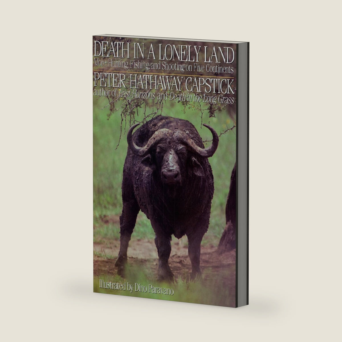 Death in a Lonely Land: More Hunting, Fishing, and Shooting on Five Continents by Peter H. Capstick