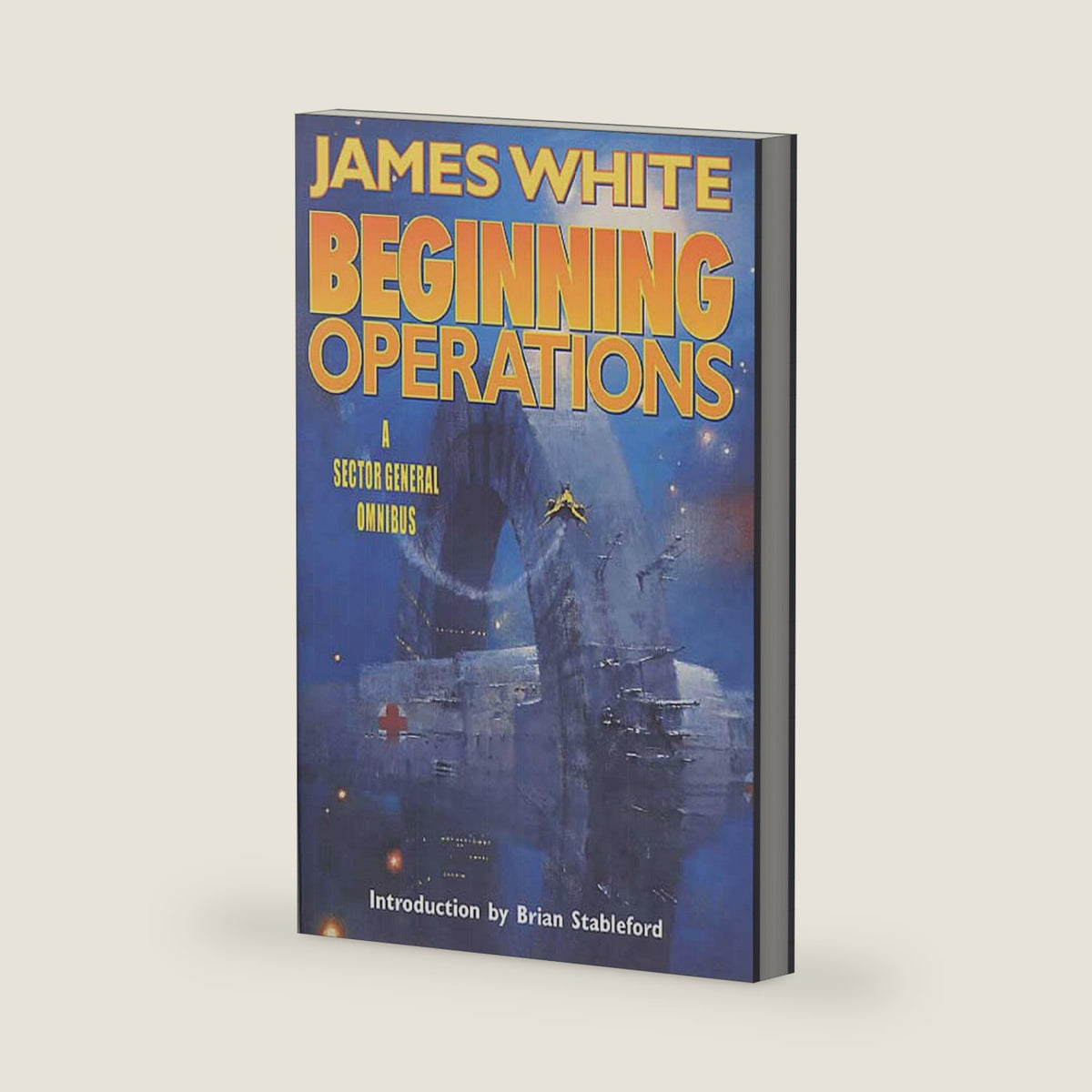 Beginning Operations: A Sector General Omnibus: Hospital Station, Star Surgeon, Major Operation by James White